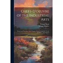 Chefs─d’oeuvre of the Industrial Arts： Pottery and Porcelain， Glass， Enamel， Metal， Goldsmiths’ Work， Jewellery， and Tapestry