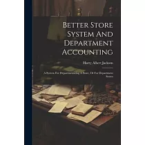 Better Store System And Department Accounting： A System For Departmentizing A Store， Or For Department Stores