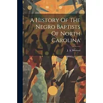A History Of The Negro Baptists Of North Carolina