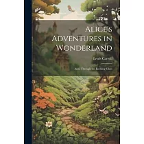 Alice’s Adventures in Wonderland; And， Through the Looking─Glass