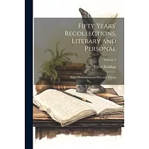 Fifty Years’ Recollections， Literary and Personal： With Observations on men and Things; Volume 3