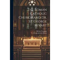 The Roman Catholic Church and Dr. St. George Mivart