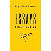 Essays： FIrst Series： First Series by Ralph Waldo Emerson