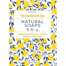 The Handmade Spa： Natural Soaps： Indulge Yourself with 16 Eco─Friendly Recipes to Make at Home