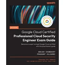 Official Google Cloud Certified Professional Cloud Security Engineer Exam Guide： Become an expert and get Google Cloud certified with this practitione