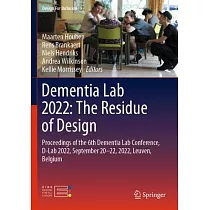 Dementia Lab 2022： The Residue of Design： Proceedings of the 6th Dementia Lab Conference， D─Lab 2022， September 20─22， 2022， Leuven， Belgium
