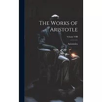 The Works of Aristotle; Volume VIII