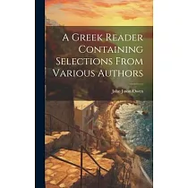 A Greek Reader Containing Selections From Various Authors