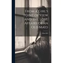 From a Girl’s Point of View and the Love Affairs of an Old Maid