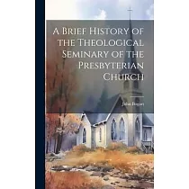 A Brief History of the Theological Seminary of the Presbyterian Church