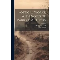 Poetical Works， With Notes of Various Authors