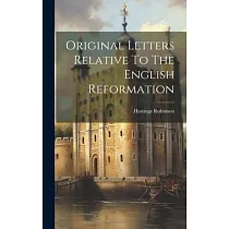 Original Letters Relative To The English Reformation