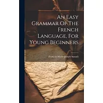 An Easy Grammar Of The French Language， For Young Beginners