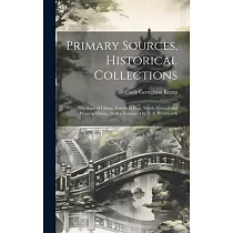 Primary Sources， Historical Collections： The Face of China; Travels in East， North， Central and Western China;， With a Foreword by T. S. Wentworth