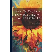 What To Do， And How To Be Happy While Doing It