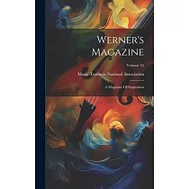 Werner’s Magazine： A Magazine Of Expression; Volume 25