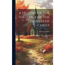 A History Of The Theology Of The Disciples Of Christ