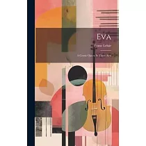 Eva： A Comic Opera In Three Acts