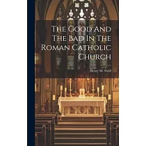 The Good And The Bad In The Roman Catholic Church