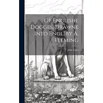 Of Englishe Dogges， Drawne Into Engl. by A. Fleming