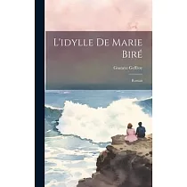 L’idylle De Marie Biré： Roman