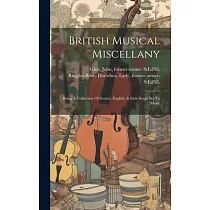 British Musical Miscellany： Being A Collection Of Scotch， English， & Irish Songs Set To Music