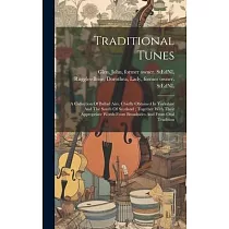 Traditional Tunes： A Collection Of Ballad Airs， Chiefly Obtained In Yorkshire And The South Of Scotland; Together With Their Appropriate