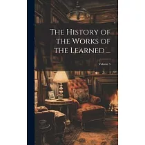 The History of the Works of the Learned ...; Volume 5