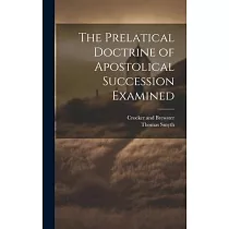 The Prelatical Doctrine of Apostolical Succession Examined
