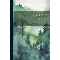 Tacoma： Its History And Its Builders