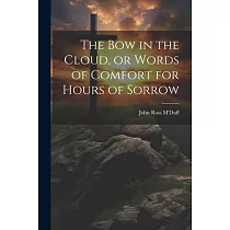 The bow in the Cloud， or Words of Comfort for Hours of Sorrow