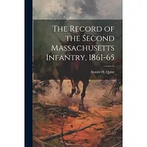 The Record of the Second Massachusetts Infantry， 1861─65