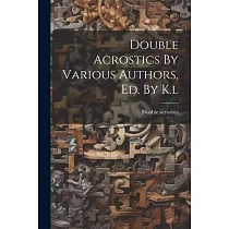 Double Acrostics By Various Authors， Ed. By K.l