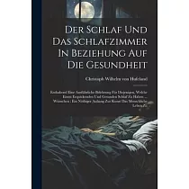 Der Schlaf Und Das Schlafzimmer In Beziehung Auf Die Gesundheit： Enthaltend Eine Ausführliche Belehrung Für Diejenigen， Welche Einen Erquickenden Und