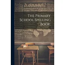 The Primary School Spelling Book;