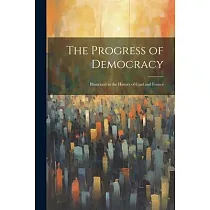 The Progress of Democracy; Illustrated in the History of Gaul and France
