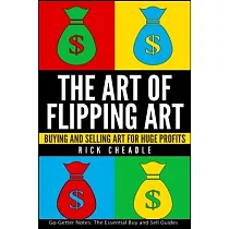 The Art of Flipping Art： Buying & Selling Art For Huge Profits