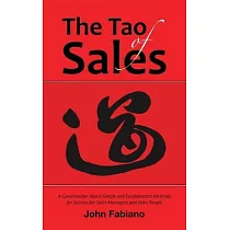 The Tao of Sales： A Conversation about Simple and Fundamental Methods for Success for Sales Managers and Sales People