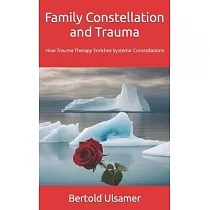 Family Constellation and Trauma： How Trauma Therapy Enriches Systemic Constellations