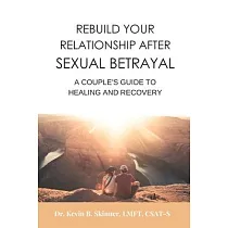 Rebuild Your Relationship After Sexual Betrayal： A Couples Guide to Healing