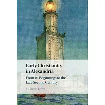Early Christianity in Alexandria： From Its Beginnings to the Late Second Century