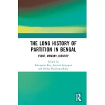 The Long History of Partition in Bengal： Event， Memory， Representations