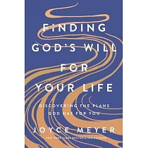 Finding God’s Will for Your Life： Discovering the Plans God Has for You
