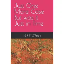 Just One More Case But was it Just in Time
