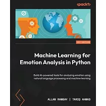 Machine Learning for Emotion Analysis in Python： Build AI─powered tools for analyzing emotion using natural language processing and machine learning