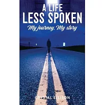 A Life Less Spoken： My Journey， My Story