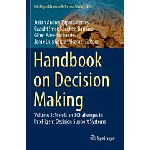 Handbook on Decision Making： Volume 3： Trends and Challenges in Intelligent Decision Support Systems