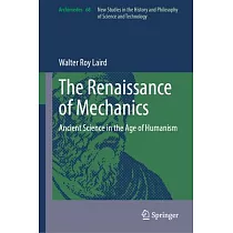The Renaissance of Mechanics： Ancient Science in the Age of Humanism