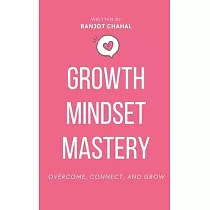 Growth Mindset Mastery： Overcome， Connect， and Grow