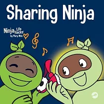 Sharing Ninja： A Children’s’ Book About Learning How to Share and Overcoming Selfish Behaviors